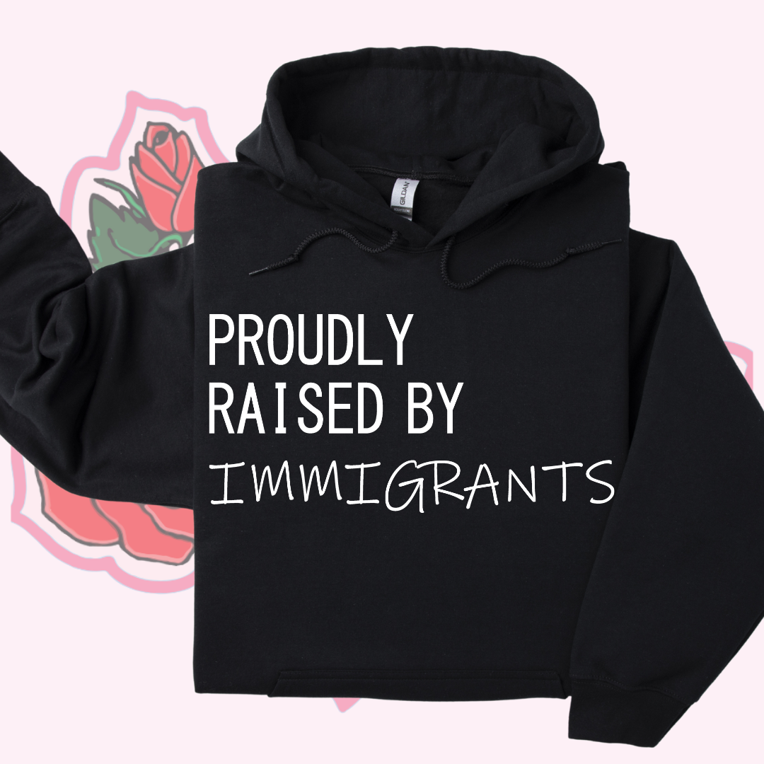 Raised by Immigrants Hoodie/Crewneck